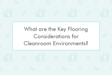 Key Flooring Considerations in Cleanroom Environments